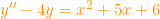 \small {\color{Orange} y''-4y=x^2+5x+6}